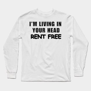 I’m Living In Your Head Rent Free Long Sleeve T-Shirt